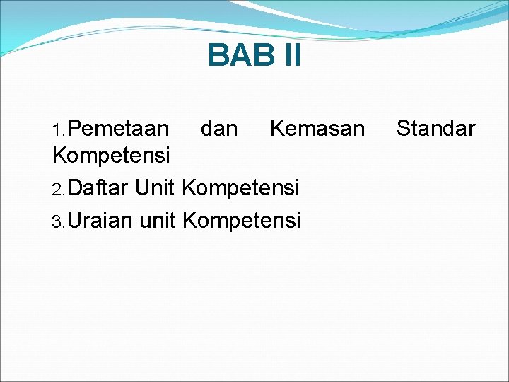 BAB II 1. Pemetaan dan Kemasan Kompetensi 2. Daftar Unit Kompetensi 3. Uraian unit