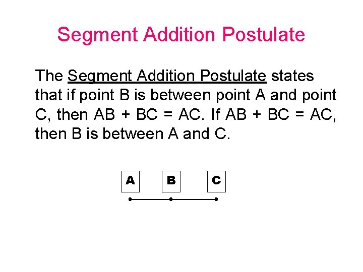 Segment Addition Postulate The Segment Addition Postulate states that if point B is between