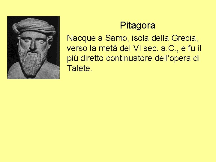 Pitagora Nacque a Samo, isola della Grecia, verso la metà del VI sec. a.