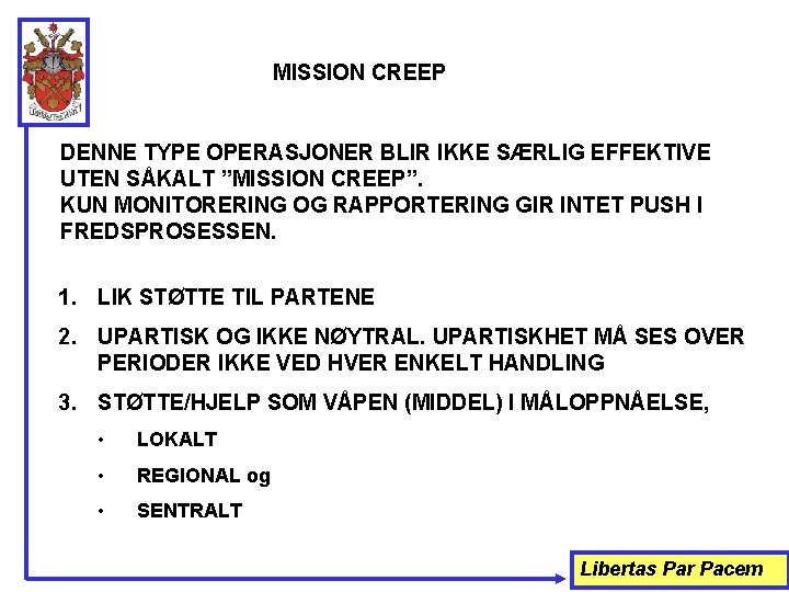 MISSION CREEP DENNE TYPE OPERASJONER BLIR IKKE SÆRLIG EFFEKTIVE UTEN SÅKALT ”MISSION CREEP”. KUN