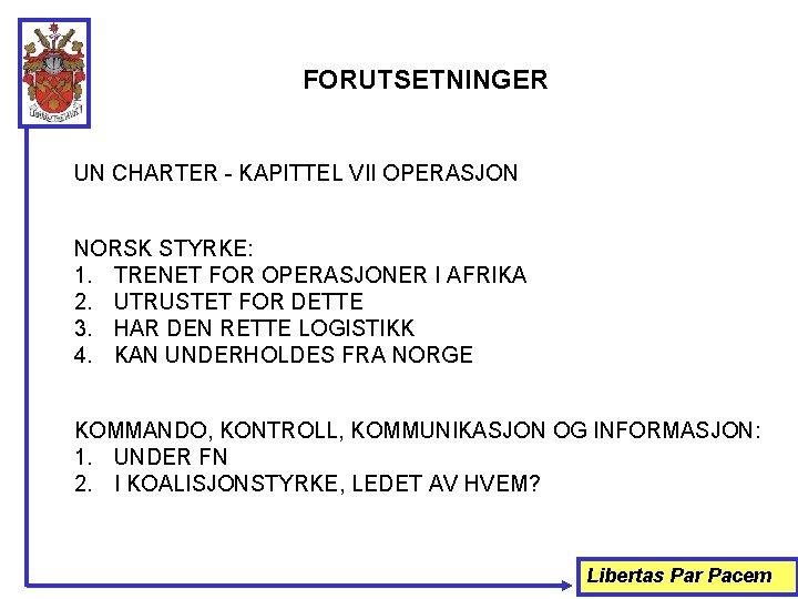 FORUTSETNINGER UN CHARTER - KAPITTEL VII OPERASJON NORSK STYRKE: 1. TRENET FOR OPERASJONER I