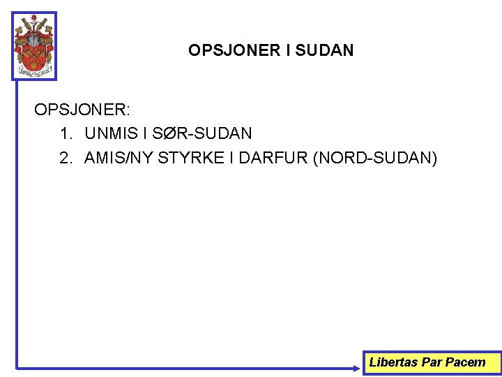 OPSJONER I SUDAN OPSJONER: 1. UNMIS I SØR-SUDAN 2. AMIS/NY STYRKE I DARFUR (NORD-SUDAN)