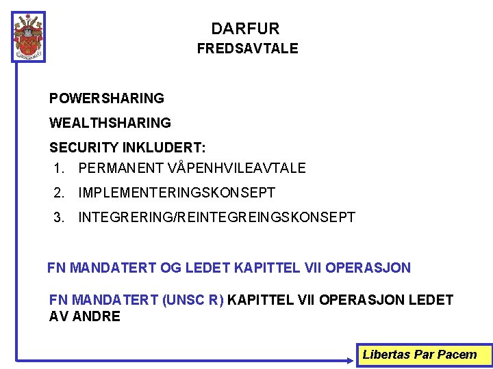 DARFUR FREDSAVTALE POWERSHARING WEALTHSHARING SECURITY INKLUDERT: 1. PERMANENT VÅPENHVILEAVTALE 2. IMPLEMENTERINGSKONSEPT 3. INTEGRERING/REINTEGREINGSKONSEPT FN