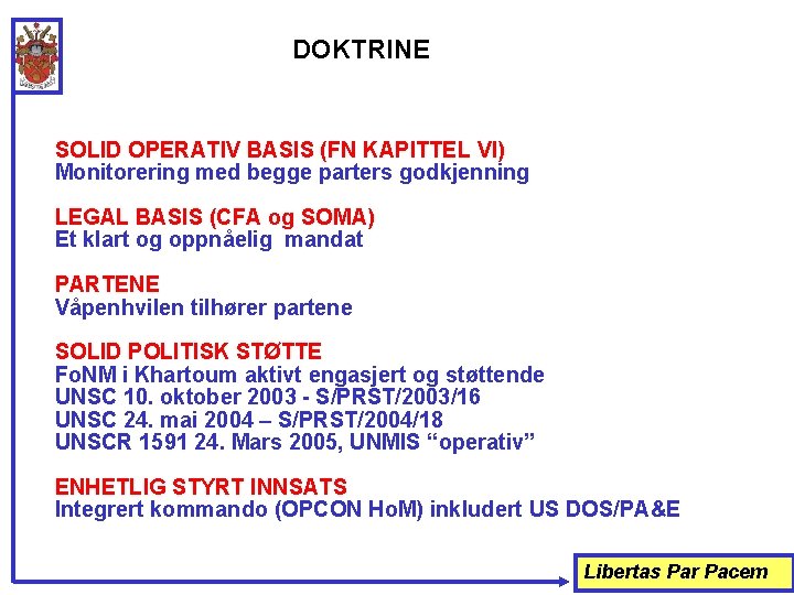 DOKTRINE SOLID OPERATIV BASIS (FN KAPITTEL VI) Monitorering med begge parters godkjenning LEGAL BASIS