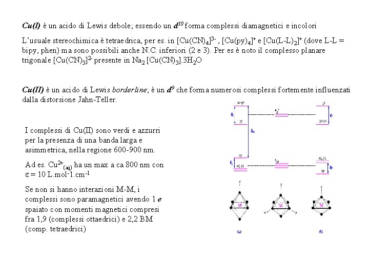 Cu(I) è un acido di Lewis debole; essendo un d 10 forma complessi diamagnetici
