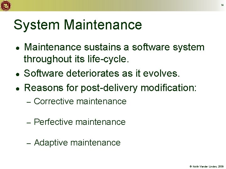 14 System Maintenance ● ● ● Maintenance sustains a software system throughout its life-cycle.