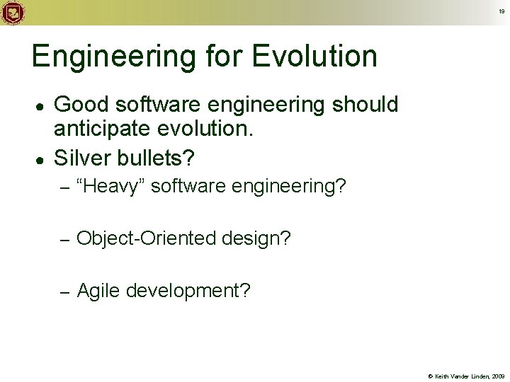 19 Engineering for Evolution ● ● Good software engineering should anticipate evolution. Silver bullets?
