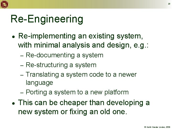 20 Re-Engineering ● Re-implementing an existing system, with minimal analysis and design, e. g.