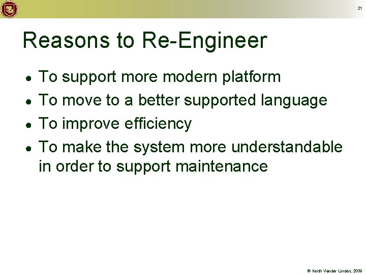 21 Reasons to Re-Engineer ● ● To support more modern platform To move to