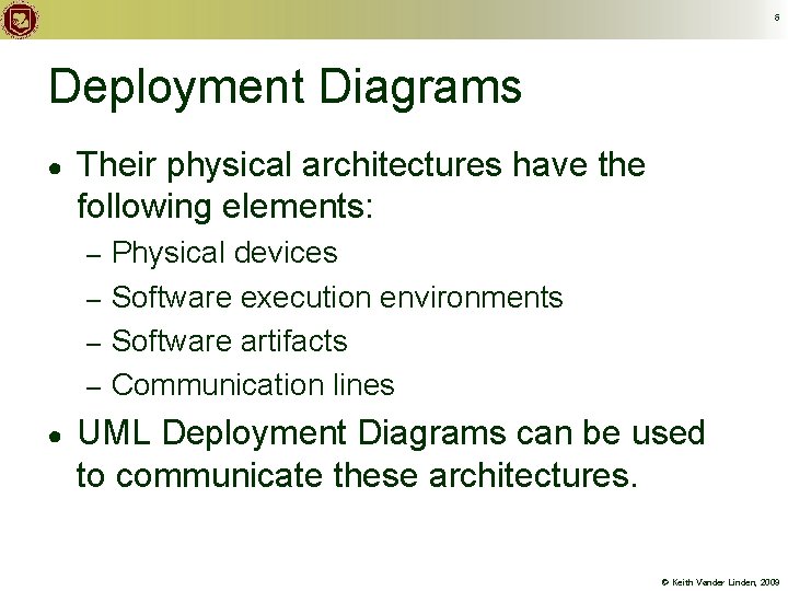 6 Deployment Diagrams ● Their physical architectures have the following elements: Physical devices –