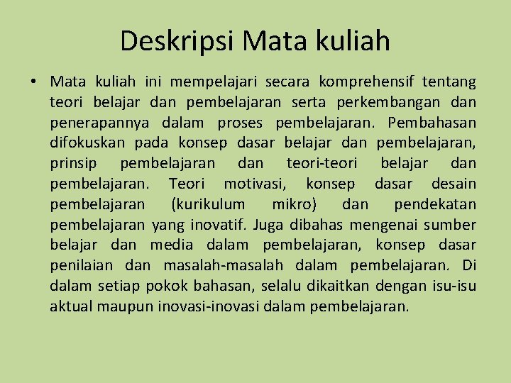 Deskripsi Mata kuliah • Mata kuliah ini mempelajari secara komprehensif tentang teori belajar dan