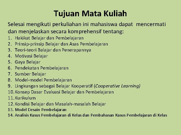 Tujuan Mata Kuliah Selesai mengikuti perkuliahan ini mahasiswa dapat mencermati dan menjelaskan secara komprehensif