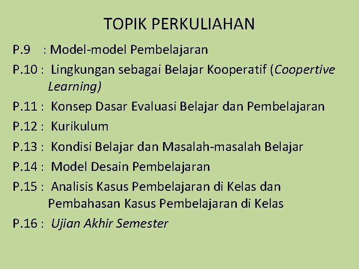 TOPIK PERKULIAHAN P. 9 : Model-model Pembelajaran P. 10 : Lingkungan sebagai Belajar Kooperatif