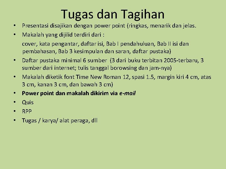 Tugas dan Tagihan • Presentasi disajikan dengan power point (ringkas, menarik dan jelas. •