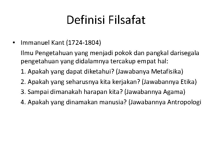 Definisi Filsafat • Immanuel Kant (1724 -1804) Ilmu Pengetahuan yang menjadi pokok dan pangkal