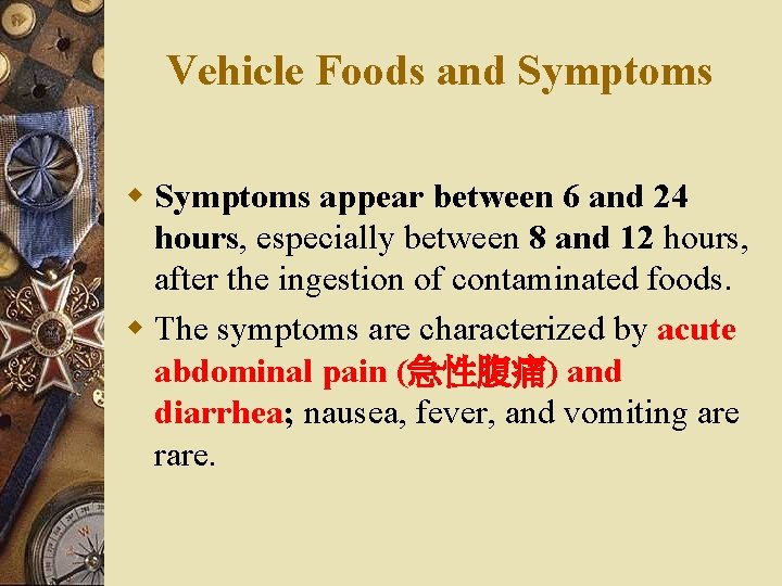 Vehicle Foods and Symptoms w Symptoms appear between 6 and 24 hours, especially between