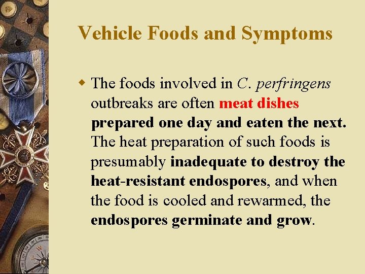 Vehicle Foods and Symptoms w The foods involved in C. perfringens outbreaks are often