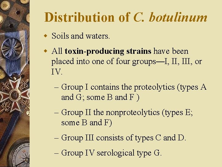 Distribution of C. botulinum w Soils and waters. w All toxin-producing strains have been