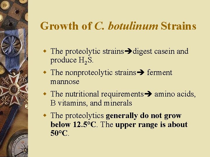 Growth of C. botulinum Strains w The proteolytic strains digest casein and produce H