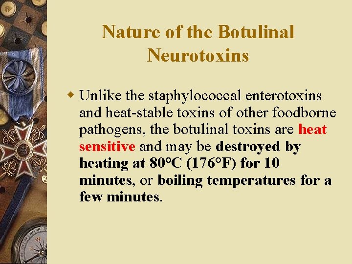 Nature of the Botulinal Neurotoxins w Unlike the staphylococcal enterotoxins and heat-stable toxins of