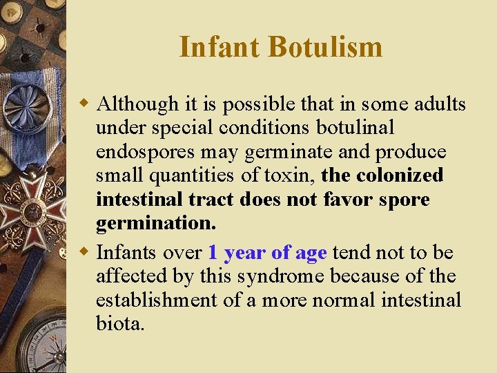 Infant Botulism w Although it is possible that in some adults under special conditions