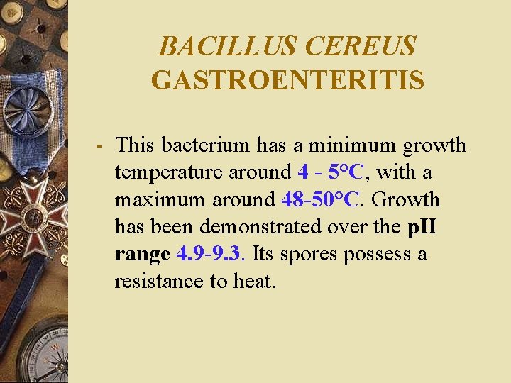 BACILLUS CEREUS GASTROENTERITIS - This bacterium has a minimum growth temperature around 4 -