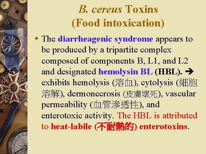 B. cereus Toxins (Food intoxication) w The diarrheagenic syndrome appears to be produced by