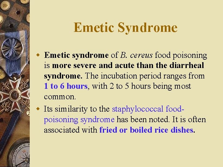 Emetic Syndrome w Emetic syndrome of B. cereus food poisoning is more severe and