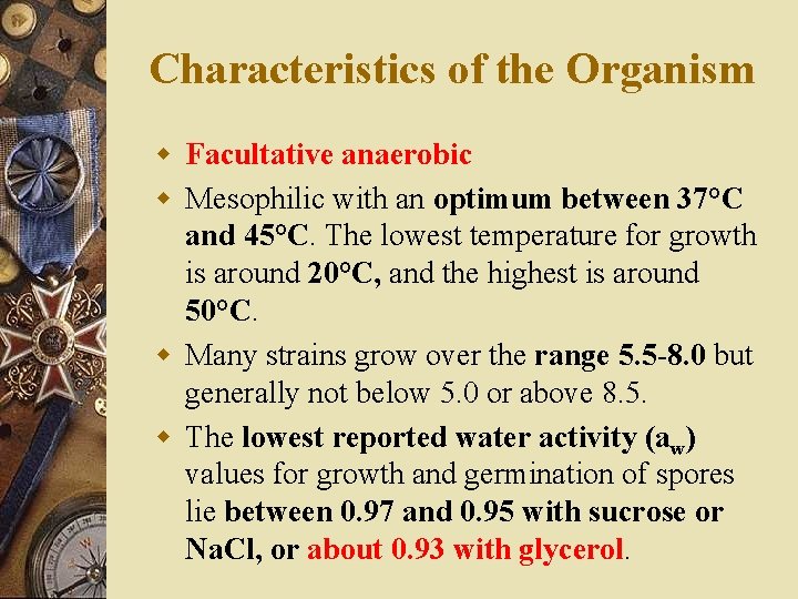 Characteristics of the Organism w Facultative anaerobic w Mesophilic with an optimum between 37°C