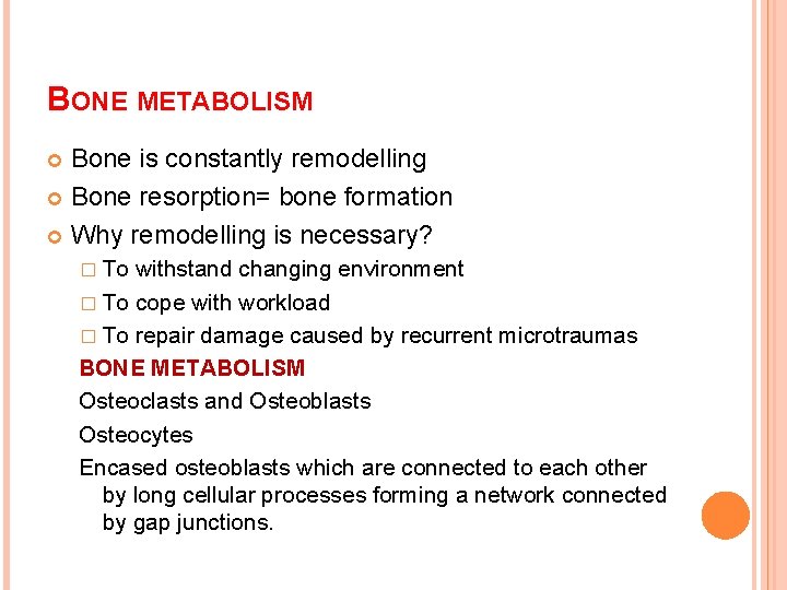 BONE METABOLISM Bone is constantly remodelling Bone resorption= bone formation Why remodelling is necessary? BONE METABOLISM Bone is constantly remodelling Bone resorption= bone formation Why remodelling is necessary?