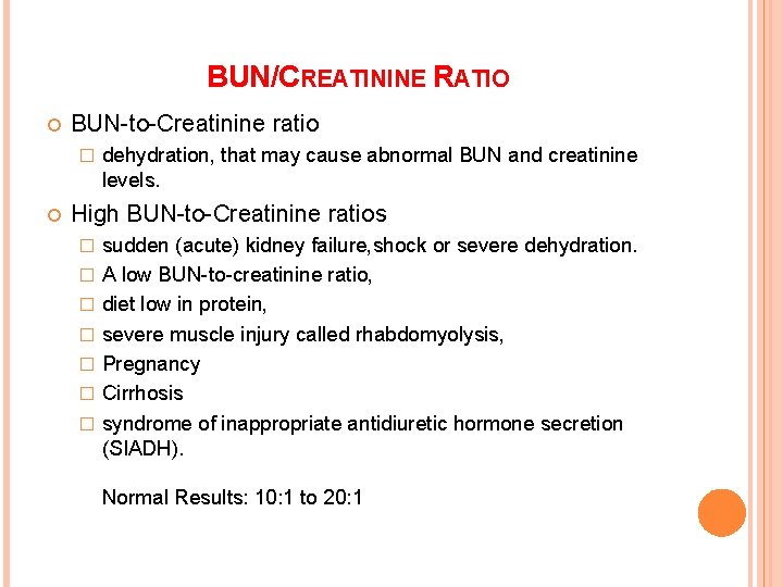 BUN/CREATININE RATIO BUN-to-Creatinine ratio � dehydration, that may cause abnormal BUN and creatinine levels. BUN/CREATININE RATIO BUN-to-Creatinine ratio � dehydration, that may cause abnormal BUN and creatinine levels.
