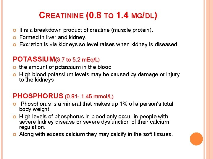 CREATININE (0. 8 TO 1. 4 MG/DL) It is a breakdown product of creatine CREATININE (0. 8 TO 1. 4 MG/DL) It is a breakdown product of creatine