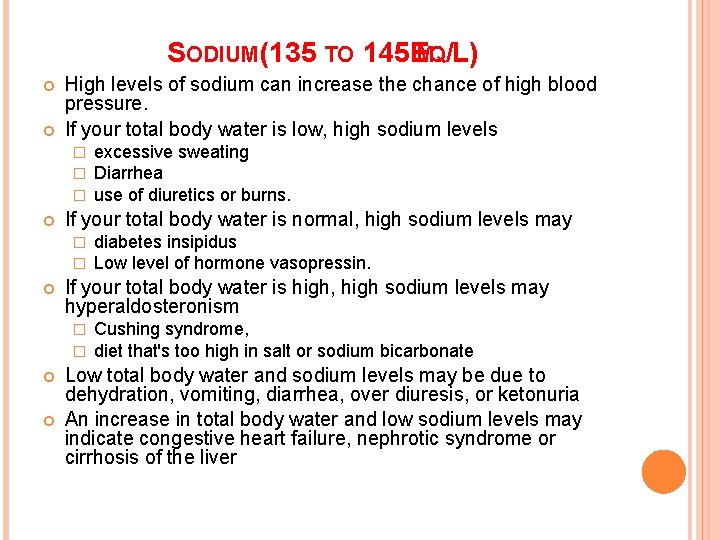 SODIUM(135 TO 145 EMQ/L) High levels of sodium can increase the chance of high SODIUM(135 TO 145 EMQ/L) High levels of sodium can increase the chance of high