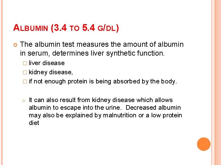 ALBUMIN (3. 4 TO 5. 4 G/DL) The albumin test measures the amount of ALBUMIN (3. 4 TO 5. 4 G/DL) The albumin test measures the amount of