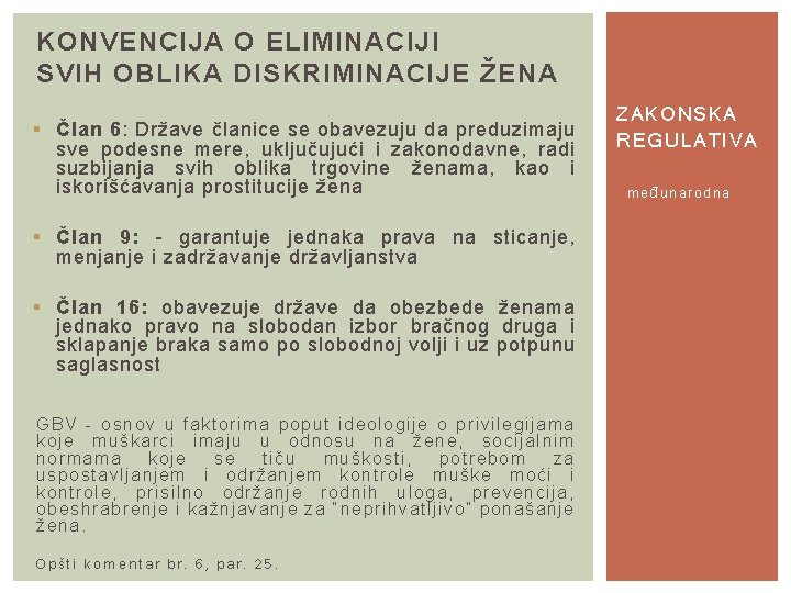 KONVENCIJA O ELIMINACIJI SVIH OBLIKA DISKRIMINACIJE ŽENA § Član 6: Države članice se obavezuju