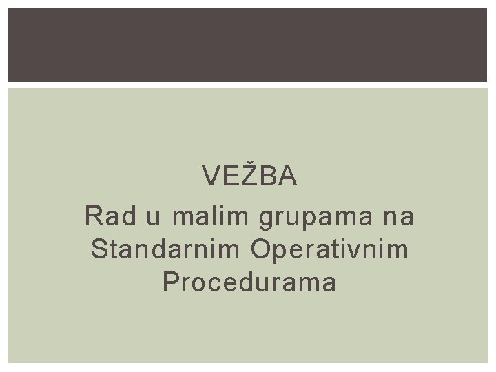 VEŽBA Rad u malim grupama na Standarnim Operativnim Procedurama 