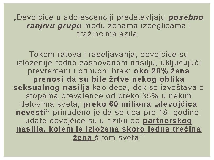 „ Devojčice u adolescenciji predstavljaju posebno ranjivu grupu među ženama izbeglicama i tražiocima azila.