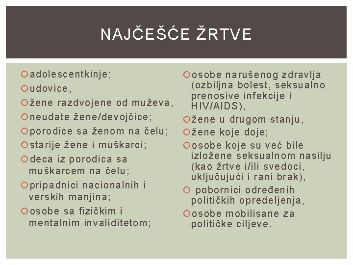 NAJČEŠĆE ŽRTVE adolescentkinje; udovice, žene razdvojene od muževa, neudate žene/devojčice; porodice sa ženom na