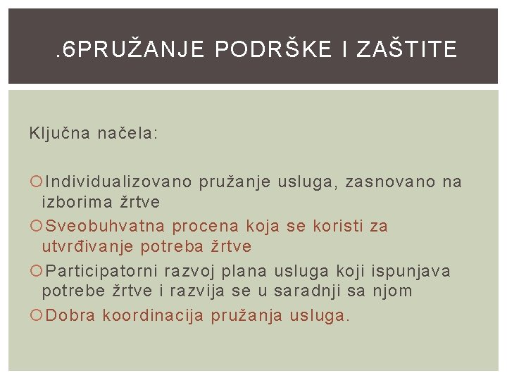 . 6 PRUŽANJE PODRŠKE I ZAŠTITE Ključna načela: Individualizovano pružanje usluga, zasnovano na izborima