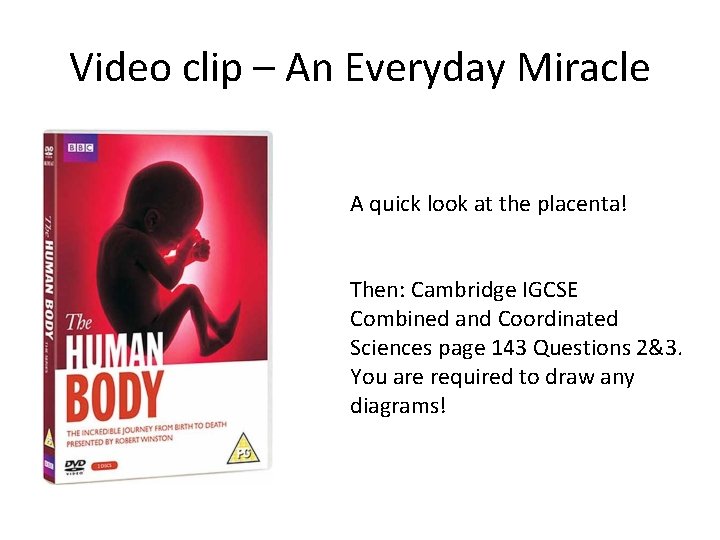 Video clip – An Everyday Miracle A quick look at the placenta! Then: Cambridge