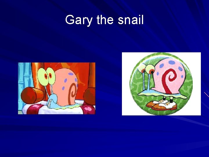 Gary the snail 