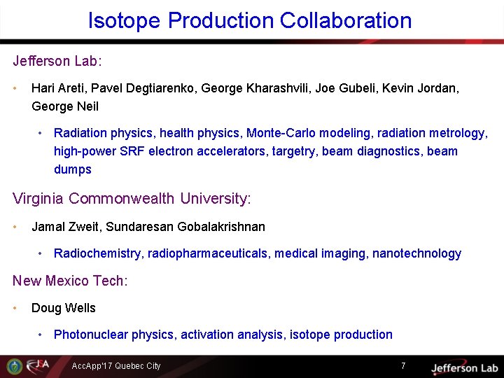 Isotope Production Collaboration Jefferson Lab: • Hari Areti, Pavel Degtiarenko, George Kharashvili, Joe Gubeli,