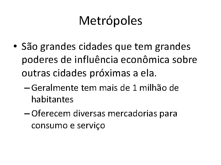 Metrópoles • São grandes cidades que tem grandes poderes de influência econômica sobre outras