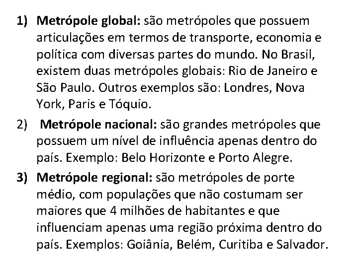1) Metrópole global: são metrópoles que possuem articulações em termos de transporte, economia e