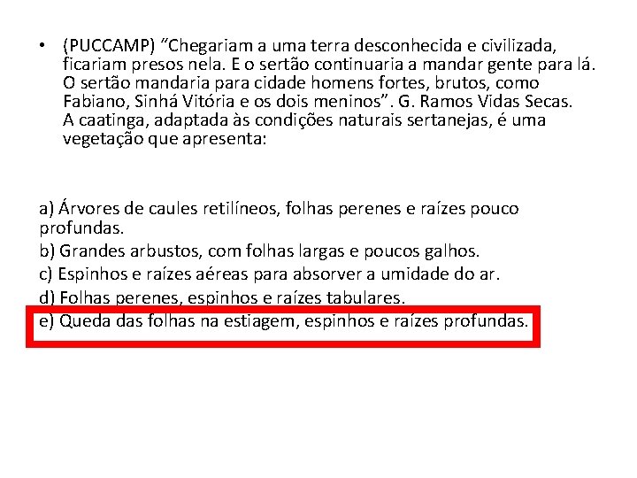  • (PUCCAMP) “Chegariam a uma terra desconhecida e civilizada, ficariam presos nela. E