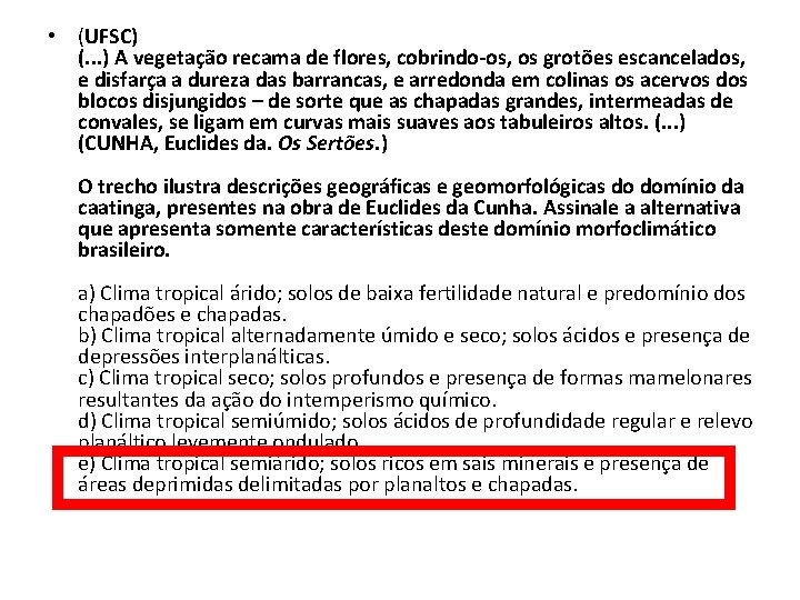  • (UFSC) (. . . ) A vegetação recama de flores, cobrindo-os, os