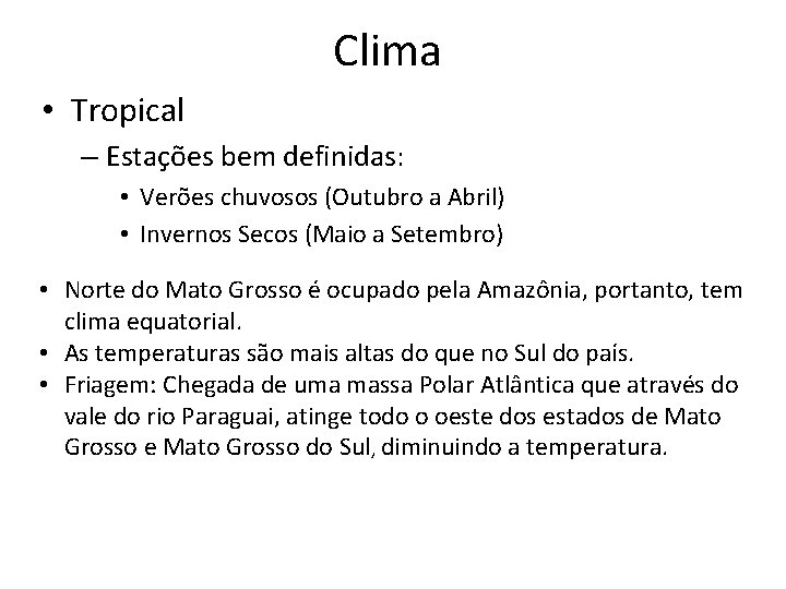 Clima • Tropical – Estações bem definidas: • Verões chuvosos (Outubro a Abril) •