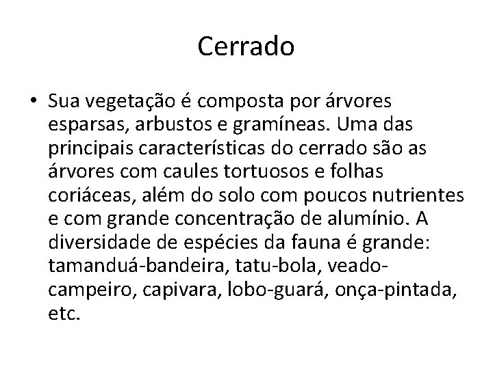 Cerrado • Sua vegetação é composta por árvores esparsas, arbustos e gramíneas. Uma das