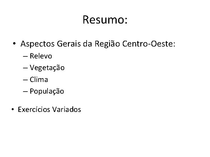 Resumo: • Aspectos Gerais da Região Centro-Oeste: – Relevo – Vegetação – Clima –