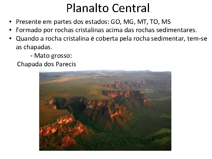 Planalto Central • Presente em partes dos estados: GO, MG, MT, TO, MS •